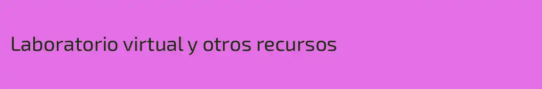 Laboratorio virtual y otros recursos